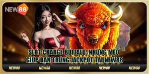 Slot Charge Buffalo: Những mẹo giúp bạn trúng jackpot tại New88