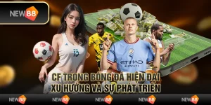 CF trong bóng đá hiện đại – Xu hướng và sự phát triển