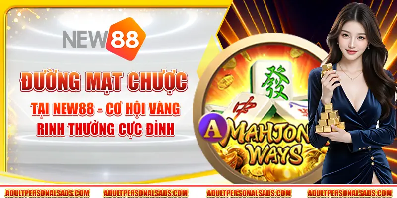 Đường mạt chược tại New88 - Cơ hội vàng rinh thưởng cực đỉnh