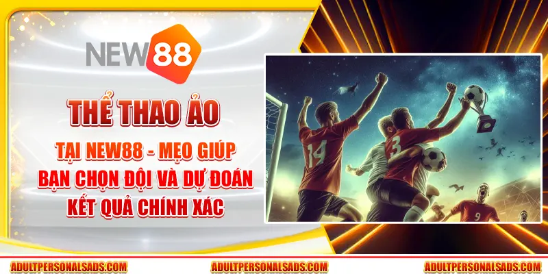 Thể thao ảo tại New88 - Mẹo giúp bạn chọn đội và dự đoán kết quả chính xác