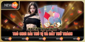 Bài ba cây tại New88 - Trò chơi bài thú vị và đầy thử thách