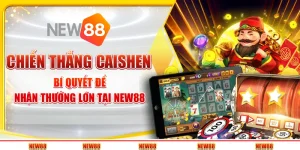 Chiến thắng Caishen - Bí quyết để nhận thưởng lớn tại New88