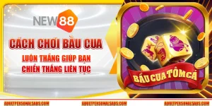 Cách chơi bầu cua luôn thắng giúp bạn chiến thắng liên tục