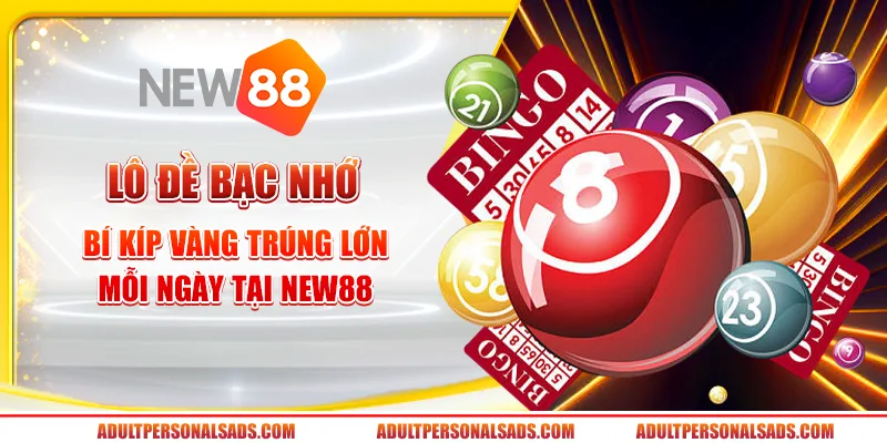 Lô đề bạc nhớ - Bí kíp vàng trúng lớn mỗi ngày tại New88