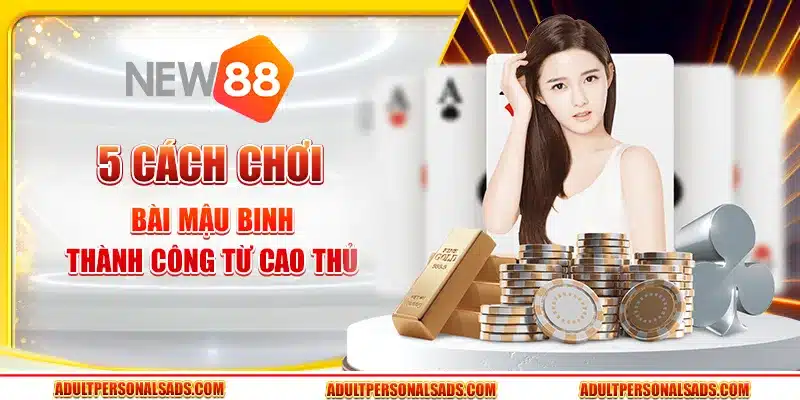 5 Cách chơi bài mậu binh thành công từ cao thủ