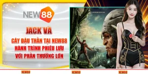 Jack và Cây Đậu Thần tại New88 - Hành trình phiêu lưu với phần thưởng lớn