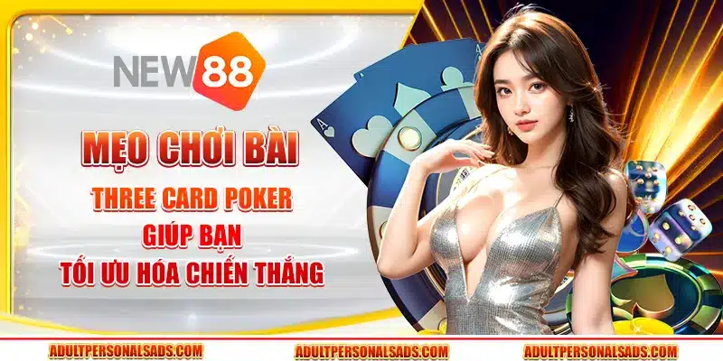 Mẹo chơi bài Three Card Poker giúp bạn tối ưu hóa chiến thắng