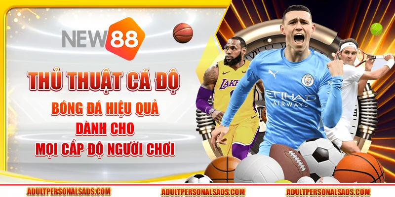 Thủ thuật cá độ bóng đá hiệu quả dành cho mọi cấp độ người chơi