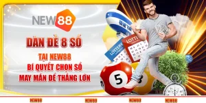 Dàn đề 8 số tại New88 - Bí quyết chọn số may mắn để thắng lớn