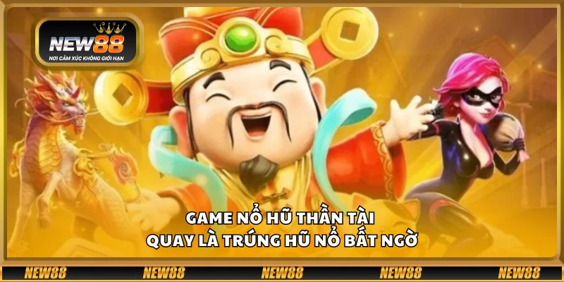 Game Nổ Hũ Thần Tài – Quay là trúng hũ nổ bất ngờ